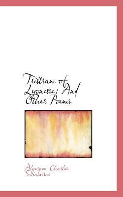 Tristram of Lyonesse: And Other Poems