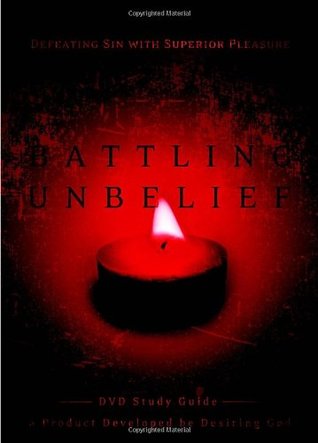 Battling Unbelief: Defeating Sin with Superior Pleasure