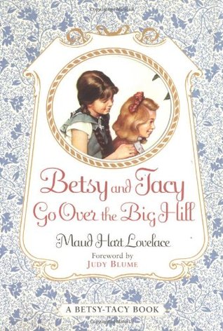 Betsy and Tacy Go Over the Big Hill (Betsy-Tacy, #3)