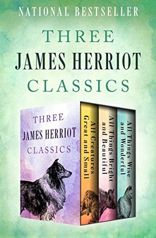 Three James Herriot Classics: All Creatures Great and Small / All Things Bright and Beautiful / All Things Wise and Wonderful