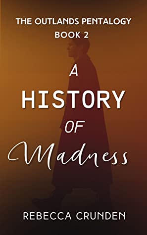 A History of Madness (The Outlands Pentalogy #2)