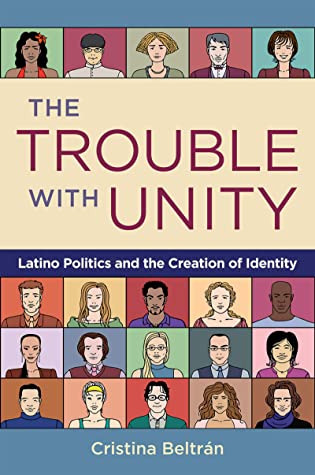 The Trouble with Unity: Latino Politics and the Creation of Identity