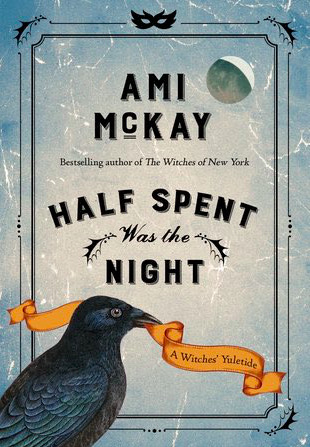 Half Spent Was the Night (Ami McKay's Witches Book 2)