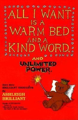 All I Want is a Warm Bed and a Kind Word and Unlimited Power: Even More Brilliant Thoughts