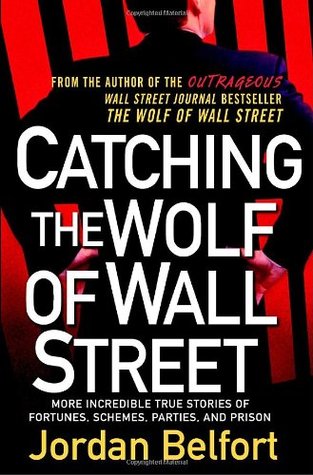 Catching the Wolf of Wall Street: More Incredible True Stories of Fortunes, Schemes, Parties, and Prison (The Wolf of Wall Street, #2)