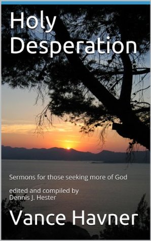 Holy Desperation,: How to Find God When You Need Him Most (Inspirational Messages of Spiritual Truths and Holy Living)