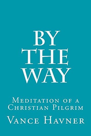 By The Way: Meditations of a Christian Pilgrim