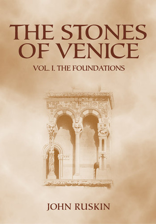 The Stones of Venice: Volume I. The Foundations