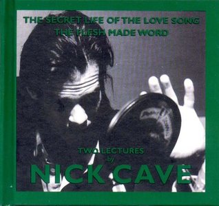 The Secret Life of the Love Song and The Flesh Made Word: Two Lectures by Nick Cave (King Mob Spoken Word CDs)