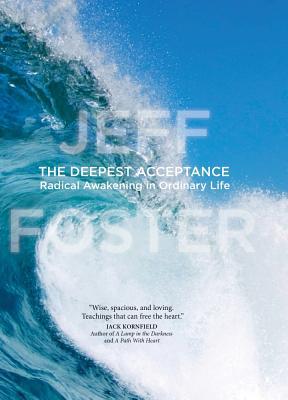 The Deepest Acceptance: Radical Awakening in Ordinary Life