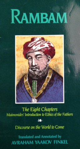 Rambam: Shemonah Perakim, The Eight Chapters; Maimonides' Introduction to Ethics of the Fathers; Perek Chelek; Discourse on the World to Come