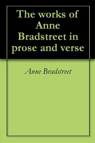 The works of Anne Bradstreet in prose and verse