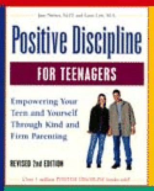 Positive Discipline for Teenagers: Empowering Your Teens and Yourself Through Kind and Firm Parenting