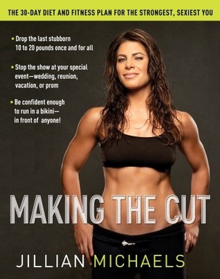 Making the Cut: The 30-Day Diet and Fitness Plan for the Strongest, Sexiest You