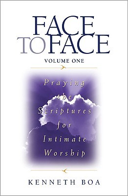 Face to Face: Praying the Scriptures for Intimate Worship (Face to Face: Intimate Worship #1)