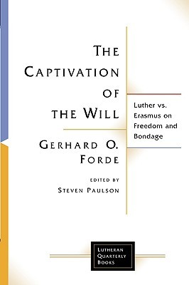 Captivation of the Will: Luther Vs. Erasmus on Freedom and Bondage