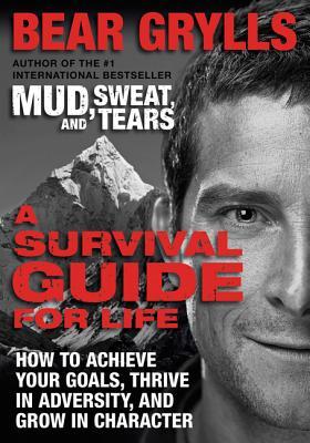 A Survival Guide for Life: How to Achieve Your Goals, Thrive in Adversity, and Grow in Character