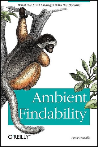 Ambient Findability: What We Find Changes Who We Become