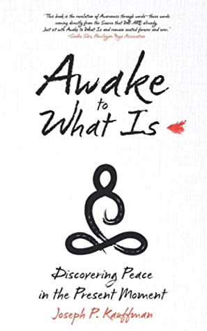 Awake to What Is: Discovering Peace in the Present Moment