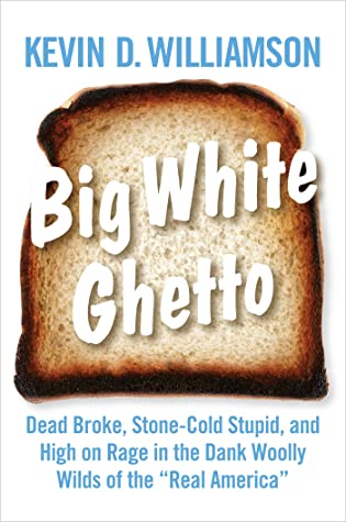 Big White Ghetto: Dead Broke, Stone-Cold Stupid, and High on Rage in the Dank Woolly Wilds of the "Real America"