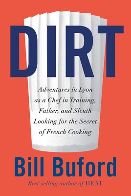 Dirt: Adventures, with Family, in the Kitchens of Lyon, Looking for the Origins of French Cooking