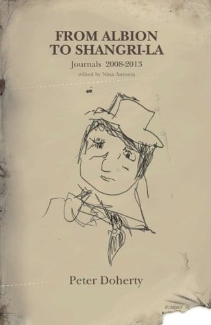 From Albion to Shangri-La: Journals and Tour Diaries 2008 - 2013
