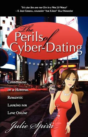 The Perils of Cyber-Dating: Confessions of a Hopeful Romantic Looking for Love Online
