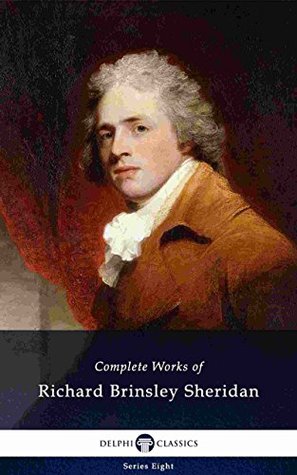 Delphi Complete Works of Richard Brinsley Sheridan (Illustrated) (Delphi Series Eight Book 13)