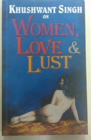 Khushwant Singh On Women, Love & Lust