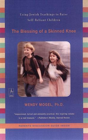 The Blessing of a Skinned Knee: Using Jewish Teachings to Raise Self-Reliant Children