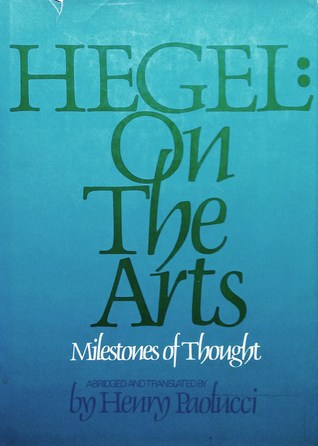 On the Arts: Selections from G.W.F. Hegel's Aesthetics or the Philosophy of Fine Art