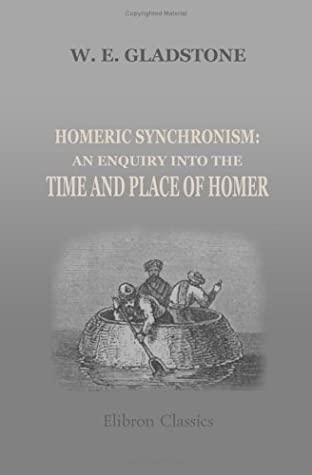 Homeric Synchronism: An Enquiry Into The Time And Place Of Homer
