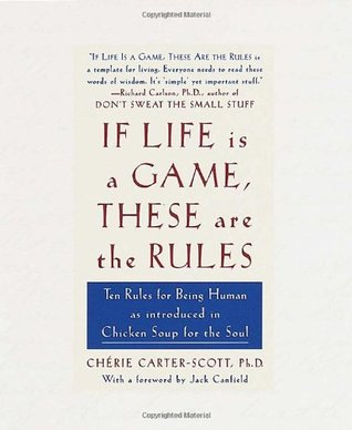 If Life Is a Game, These Are the Rules: Ten Rules for Being Human as Introduced in Chicken Soup for the Soul