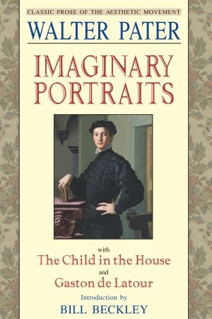 Imaginary Portraits: with The Child in the House and Gaston de Latour