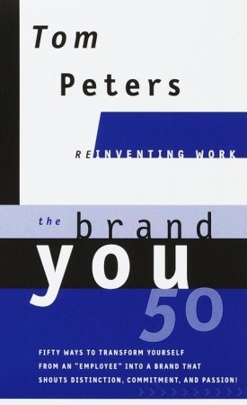 The Brand You 50 (Reinventing Work): Fifty Ways to Transform Yourself from an "Employee" into a Brand That Shouts Distinction, Commitment, and Passion!