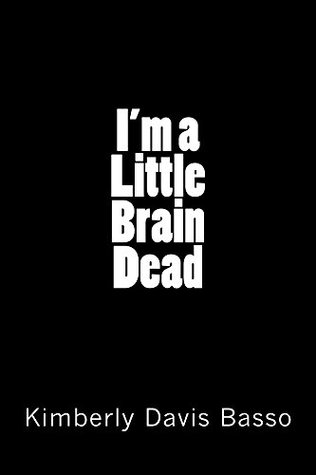 I'm A Little Brain Dead