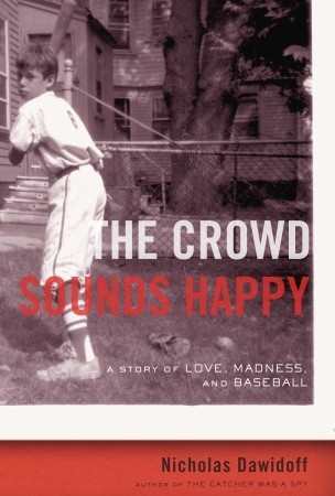 The Crowd Sounds Happy: A Story of Love, Madness, and Baseball