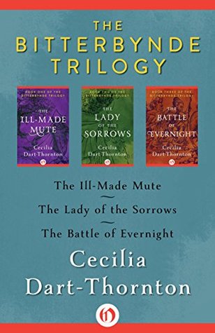 The Bitterbynde Trilogy: The Ill-Made Mute, The Lady of the Sorrows, The Battle of Evernight
