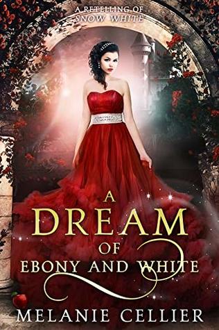 A Dream of Ebony and White: A Retelling of Snow White (Beyond the Four Kingdoms, #4)