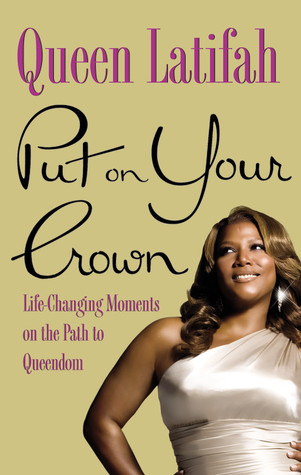 Put on Your Crown: Life-Changing Moments on the Path to Queendom