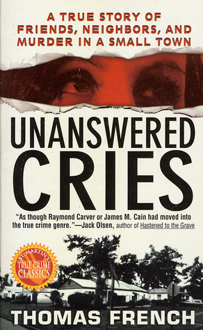 Unanswered Cries: A True Story Of Friends, Neighbors, And Murder In A Small Town