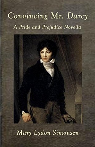Convincing Mr. Darcy: A Pride and Prejudice Novella