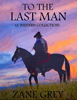 To The Last Man: 8 Western Novels - Collection