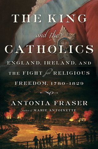 The King and the Catholics: The Fight for Religious Liberty in Georgian England