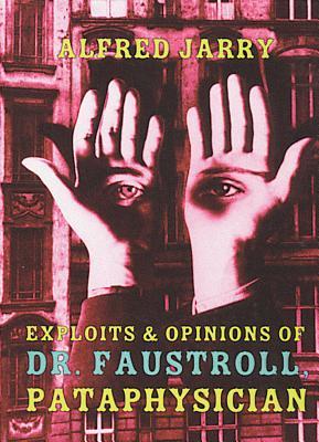 Exploits & Opinions of Dr. Faustroll, Pataphysician: A Neo-Scientific Novel