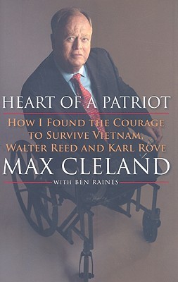 Heart of a Patriot: How I Found the Courage to Survive Vietnam, Walter Reed and Karl Rove