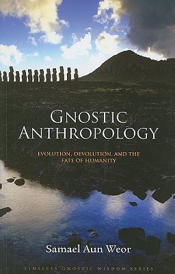 Gnostic Anthropology: Evolution, Devolution, and the Fate of Humanity
