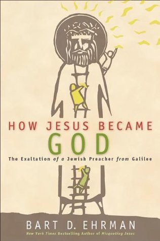 How Jesus Became God: The Exaltation of a Jewish Preacher from Galilee