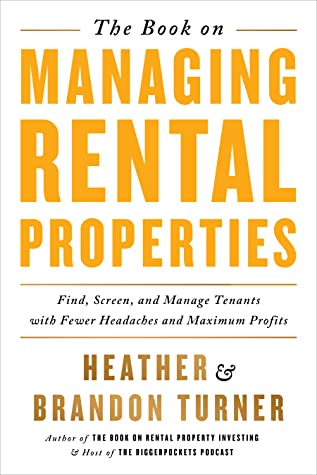 The Book on Managing Rental Properties: Find, Screen, and Manage Tenants With Fewer Headaches and Maximum Profits