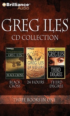 Greg Iles CD Collection 4: Black Cross, 24 Hours, Third Degree